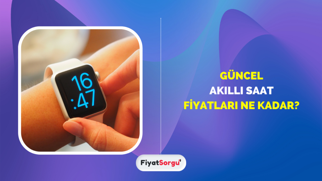 Akıllı Saat Fiyatları Ne Kadar?