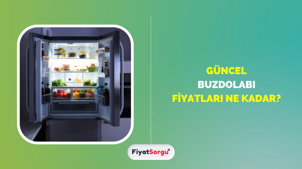 Buzdolabı Fiyatları Ne Kadar?