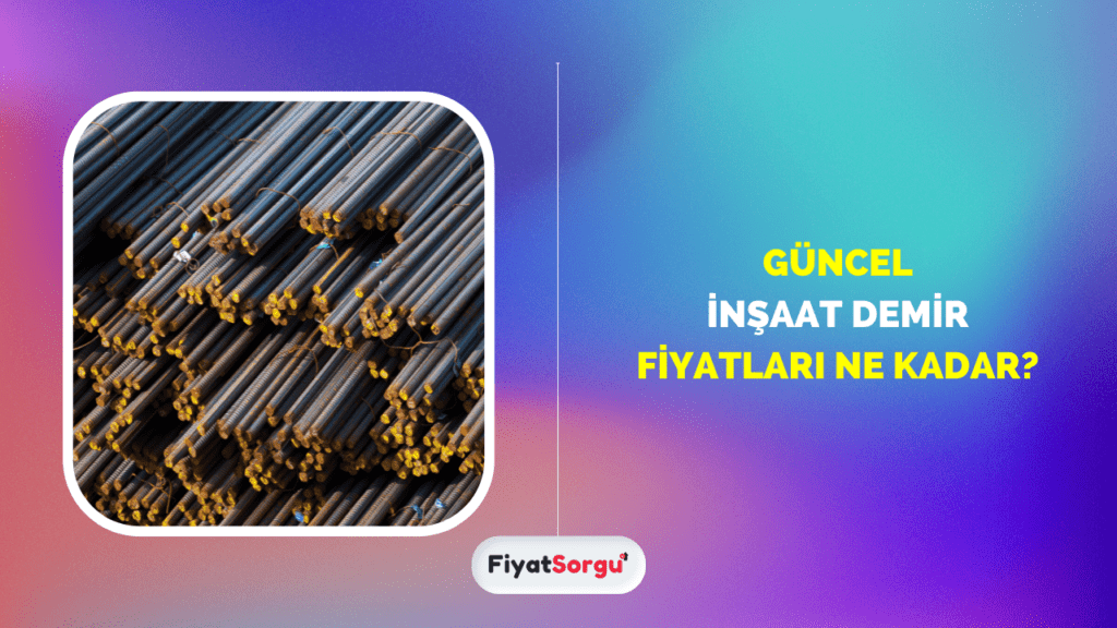 İnşaat Demir Fiyatları Ne Kadar?